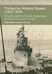 Türkiye'nin Akdeniz Siyaseti (1923-1939); Orta Büyüklükte Devlet Diplomasisi ve Deniz Gücünün Sınırları