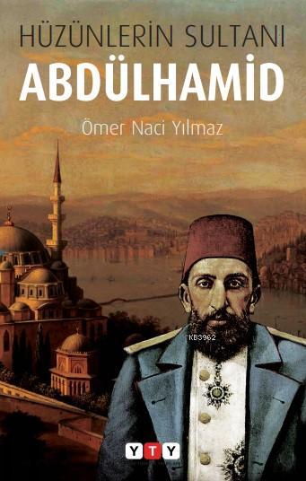 Hüzünlerin Sultanı Abdülhamid