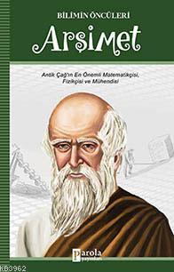 Arşimet; Antik Çağın En Önemli Matematikçisi, Fizikcisi, Mühendisi