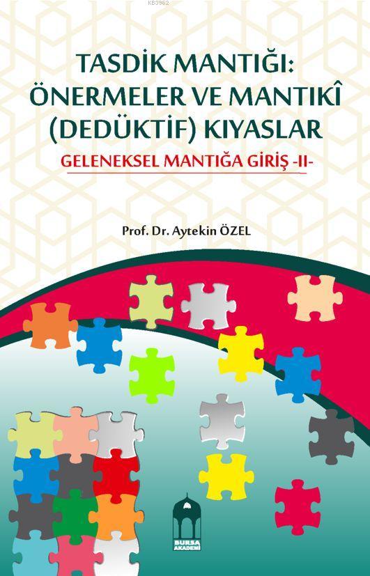 Tasdik Mantığı: Önermeler ve Mantıkî  (Dedüktif) Kıyaslar Geleneksel Mantığa Giriş -II-