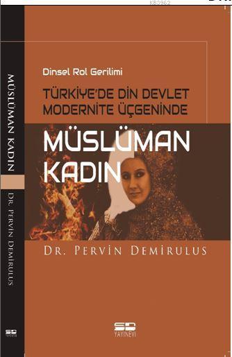 Dinsel Rol Gerilimi Türkiye'de Din Devlet Modernite Üçgeninde Müslüman Kadın