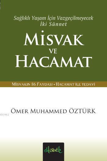 Misvak ve Hacamat; Sağlıklı Yaşam İçin Vazgeçilmeyecek İki Sünnet Vazgeçilmeyecek İki Sünnet (Cep Boy)