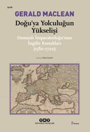 Doğu'ya Yolculuğun Yükselişi; Osmanlı İmparatorluğu'nun İngiliz Konukları ( 1580-1720)