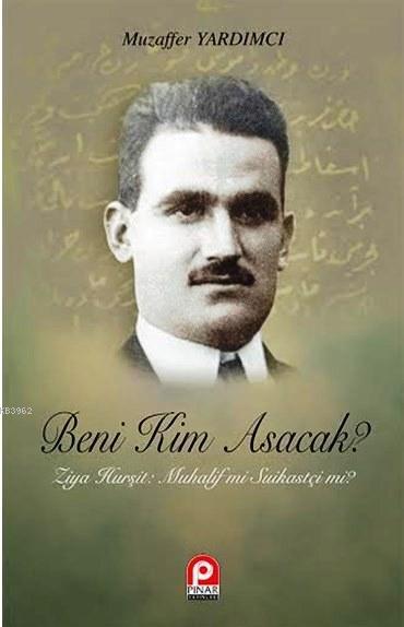 Beni Kim Asacak?; Ziya Hurşit: Muhalif mi Suikastçi mi?