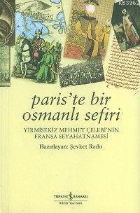 Paris'te Bir Osmanlı Sefiri; Yirmisekiz Mehmet Çelebi'nin Fransa Seyahatnamesi