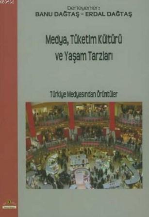 Medya Tüketim Kültürü ve Yaşam Tarzları; Türkiye Medyasından Örüntüler (Hafif Hasarlı)