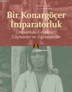 Bir Konargöçer İmparatorluk; Osmanlıda Göçebeler, Göçmenler ve Sığınmacılar