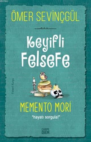 Keyifli Felsefe: Memento Mori; Hayatı Sorgula!