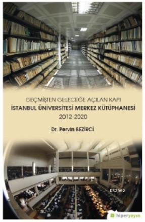 Geçmişten Geleceğe Açılan Kapı İstanbul Üniversitesi Merkez Kütüphanesi 2012-2020