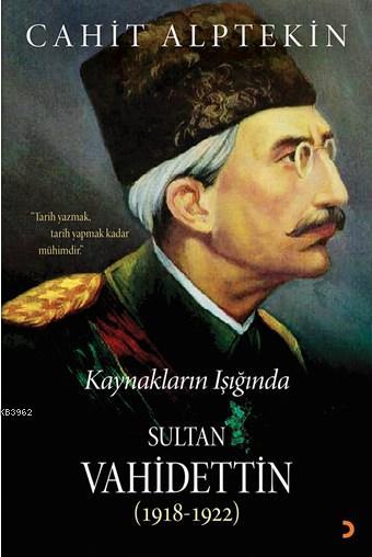 Kaynakların Işığında Sultan Vahidettin (1918-1922); Tarih Yazmak, Tarih Yapmak Kadar Mühimdir