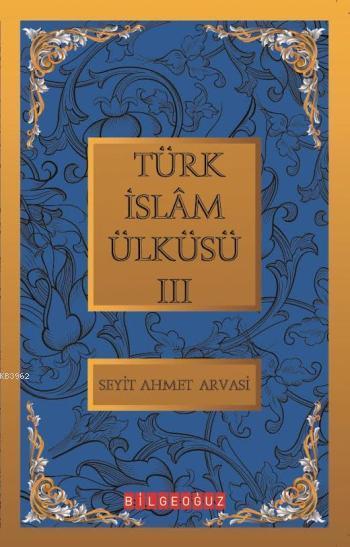 Türk İslam Ülküsü 3; Bütün Eserleri  3
