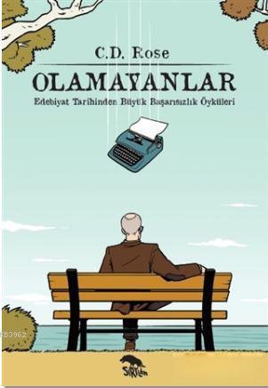 Olamayanlar; Edebiyat Tarihinden Büyük Başarısızlık Öyküleri