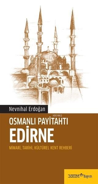 Osmanlı Payitahtı Edirne; Mimari, Tarihi, Kültürel Kent Rehberi