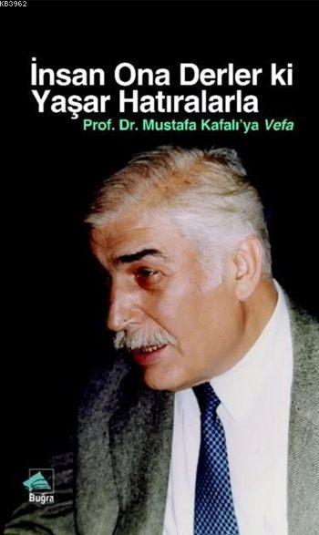 İnsan Ona Derler ki Yaşar Hatıralarla; Prof. Dr. Mustafa Kafalı'ya Vefa