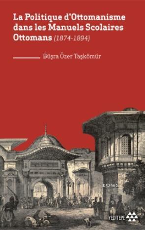 La Politique d'Ottomanisme dans les Manuels Scolaires Ottomans; (1874-1894)