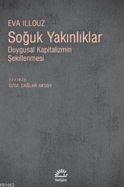 Soğuk Yakınlıklar; Duygusal Kapitalizmin Şekillenmesi