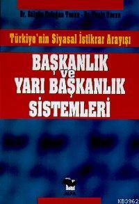 Başkanlık ve Yarı Başkanlık Sistemleri; Türkiye'nin Siyasal İstikrar Arayışı
