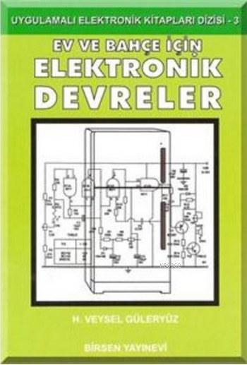 Ev ve Bahçe İçin Elektronik Devreler; Uygulamalı Elektronik Kitaplar Dizisi - 3