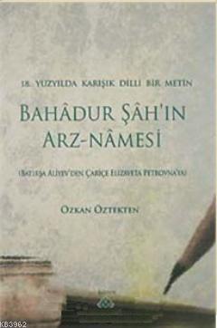 Bahadur Şah'ın Arz-Namesi; 18.Yüzyılda Karışık Dilli Bir Metin