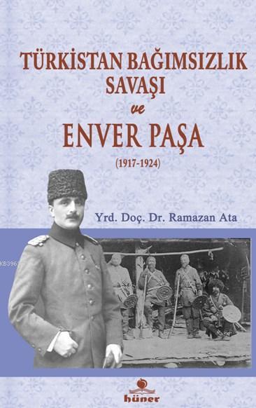 Türkistan Bağımsızlık Savaşı ve Enver Paşa; 1917 1924