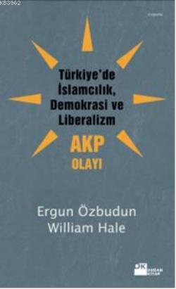 Türkiye'de İslamcılık Demokrasi ve Liberalizm - AKP Olayı