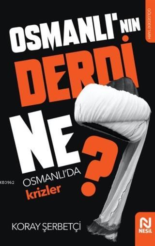 Osmanlı'nın Derdi Ne?; Osmanlı'da Krizler