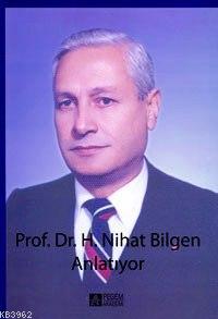 Prof. Dr. H. Nihat Bilgen Anlatıyor