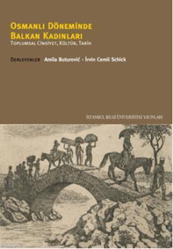 Osmanlı Döneminde Balkan Kadınları; Toplumsal Cinsiyet, Kültür, Tarih
