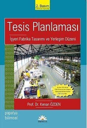 Tesis Planlaması; İşyeri Fabrika Tasarımı ve Yerleşim Planlaması