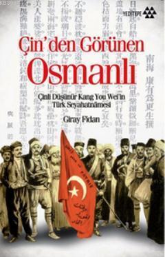 Çin'den Görünen Osmanlı; Çinli Düşünür Kang You Weil'in Türk Seyahatnamesi