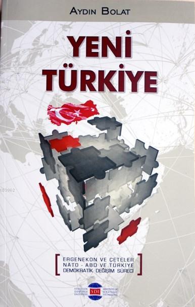 Yeni Türkiye; Ergenekon ve Çeteler NATO-ABD ve Türkiye Demokratik Değişim Süreci