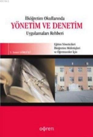 İlköğretim Okullarında Yönetim ve Denetim Uygulamaları Rehberi; Eğitim Yöneticileri, İlköğretim Müfettişleri ve Öğretmenler İçin