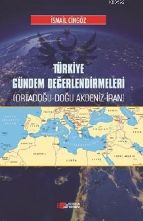 Türkiye Gündem Değerlendirmeleri; Ortadoğu - Doğu - Akdeniz - İran