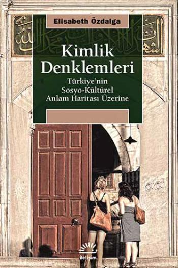 Kimlik Denklemleri; Türkiyenin Sosyo-Kültürel Anlam Haritası Üzerine