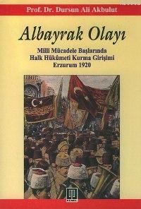 Albayrak Olayı; Milli Mücadele Başlarında Halk Hükümeti Kurma Girişimi Erzurum 1920