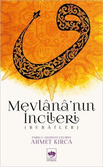 Mevlânâ'nın İncileri; (Rubâîler)