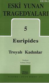 Eski Yunan Tragedyaları 5; Troyalı Kadınlar