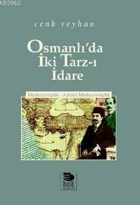 Osmanlı'da İki Tarz-ı İdare -  Merkeziyetçilik - Adem-i Merkeziyetçilik