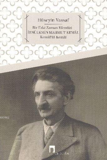 Bir Eski Zaman Efendisi İbnülemin Mahmud Kemâl - Kemâlü'l-Kemâl