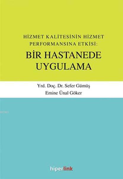 Hizmet Kalitesinin Hizmet Performansına Etkisi: Bir Hastanede Uygulama