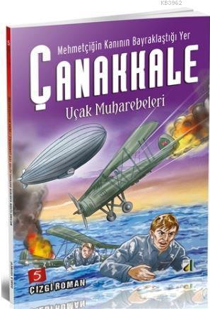 Mehmetçiğin Kanının Bayraklaştığı Yer Çanakkale - 5; Uçak Muharebeleri
