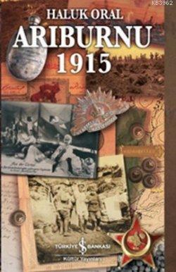 Arıburnu 1915; Çanakkale Savaşından Belgesel Öyküler (Ciltli)