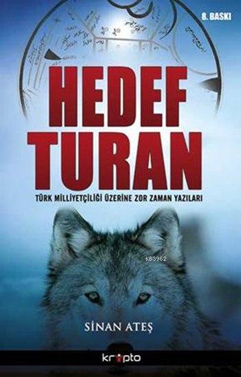 Hedef Turan; Türk Milliyetçiliği Üzerine Zor Zaman Yazıları