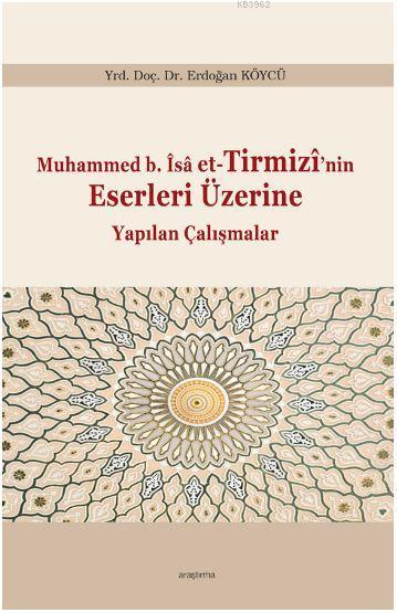 Muhammed b. Îsâ et-Tirmizî'nin Eserleri Üzerine Yapılan Çalışmalar