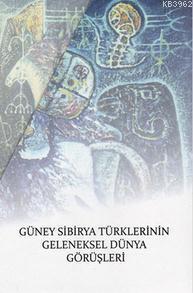 Güney Sibirya Türklerinin Geleneksel Dünya Görüşleri
