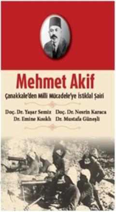 Mehmet Akif; Çanakkaleden Milli Mücadeleye İstiklal Şairi