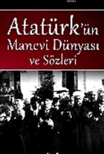 Atatürk'ün Manevi Dünyası Ve Sözleri