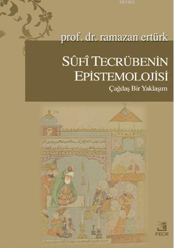 Sufi Tecrübenin Epistemolojisi; Çağdaş Bir Yaklaşım