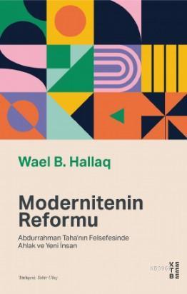 Modernitenin Reformu; Abdurrahman Taha'nın Felsefesinde Ahlak ve Yeni İnsan