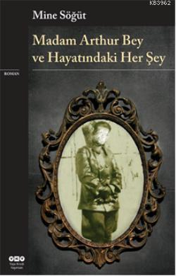 Madam Arthur Bey ve Hayatındaki Her Şey